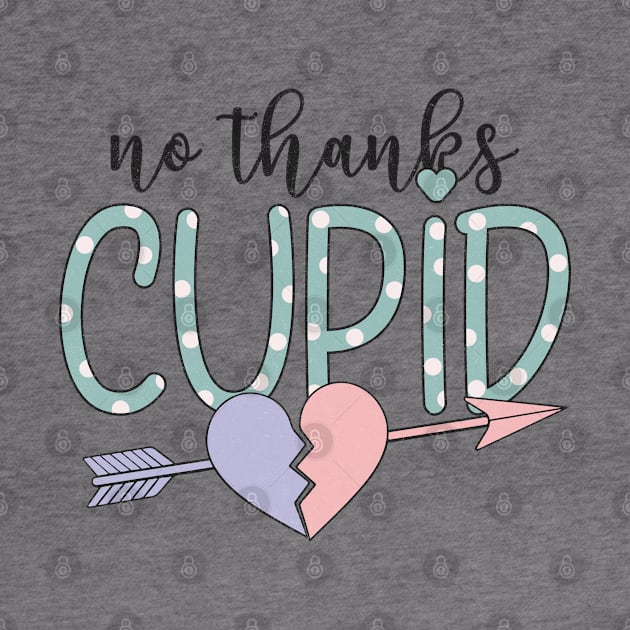 "No Thanks Cupid" Sarcastic Message by FlawlessSeams